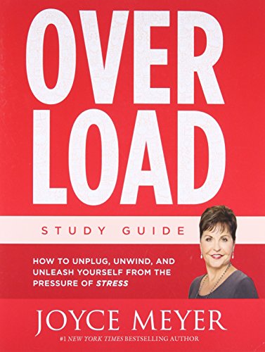 Overload Study Guide: How to Unplug, Unwind, and Unleash Yourself from the Pressure of Stress