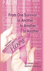 From One Survivor  to Another  to Another  to Another: A Breast Cancer Survivor's Handbook