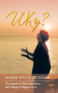 Why?: The Answer to Why God Allows Bad Things to Happen to Us