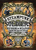 Steampunk Soldiers: Uniforms and Weapons from the Age of Steam (Open Book Adventures)