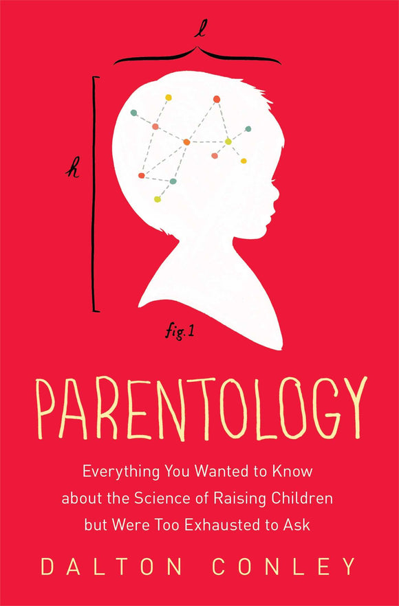 Parentology: Everything You Wanted to Know About the Science of Raising Children but Were Too Exhausted to Ask