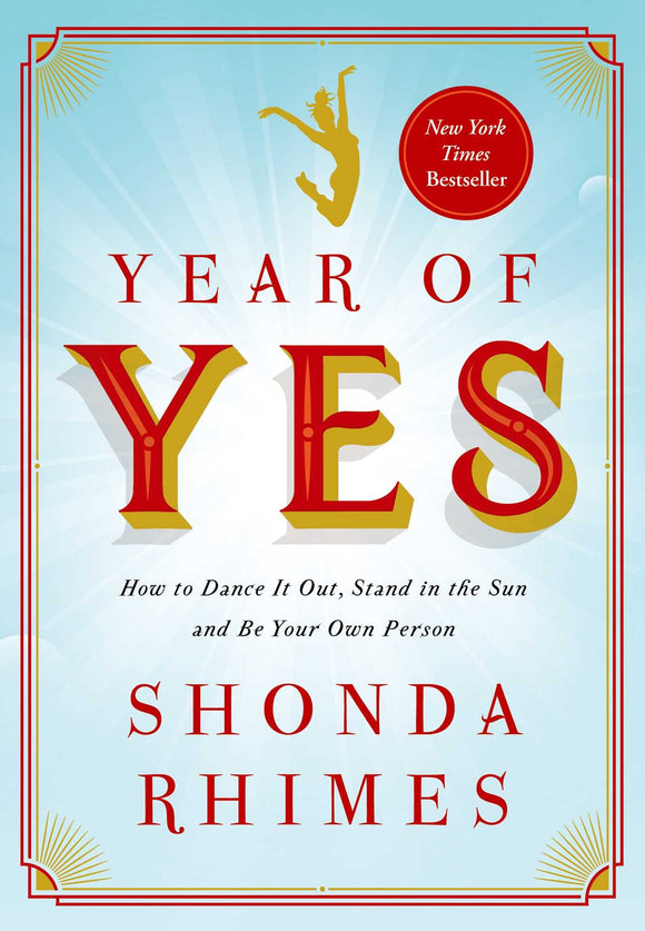 Year of Yes: How to Dance It Out, Stand In the Sun and Be Your Own Person