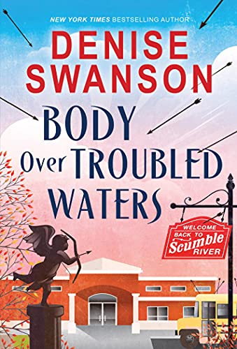 Body Over Troubled Waters: A Cozy Mystery (Welcome Back to Scumble River, 4)