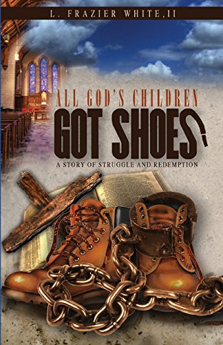 All God's Children Got Shoes: A Story of Struggle and Redemption