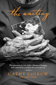 The Waiting: The True Story of a Lost Child, a Lifetime of Longing, and a Miracle for a Mother Who Never Gave Up