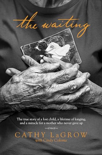 The Waiting: The True Story of a Lost Child, a Lifetime of Longing, and a Miracle for a Mother Who Never Gave Up