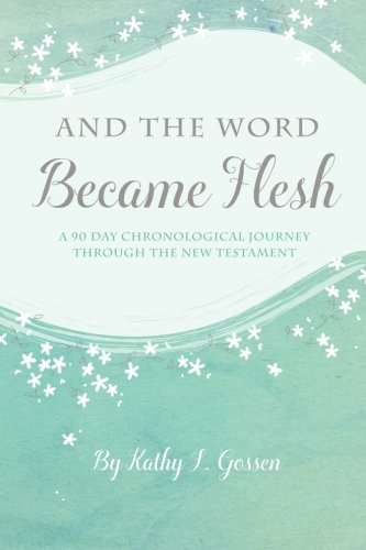 And the Word Became Flesh: A 90-Day Chronological Journey Through the New Testament