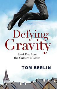 Defying Gravity: Break Free from the Culture of More