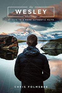 The Wesley Challenge Participant Book: 21 Days to a More Authentic Faith