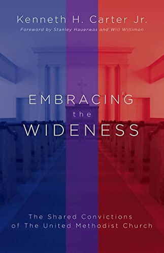 Embracing the Wideness: The Shared Convictions of The United Methodist Church