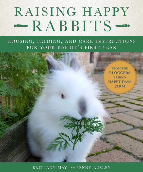 Raising Happy Rabbits: Housing, Feeding, and Care Instructions for Your Rabbit's First Year