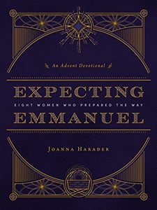 Expecting Emmanuel: Eight Women Who Prepared the Way (An Advent Devotional)