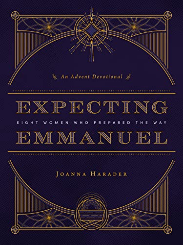 Expecting Emmanuel: Eight Women Who Prepared the Way (An Advent Devotional)