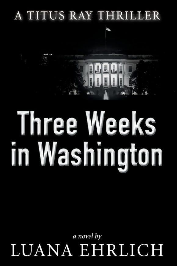 Three Weeks in Washington: A Titus Ray Thriller (Titus Ray Thrillers)