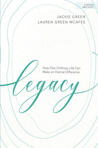 Legacy - Bible Study Book: How One Ordinary Life Can Make an Eternal Difference