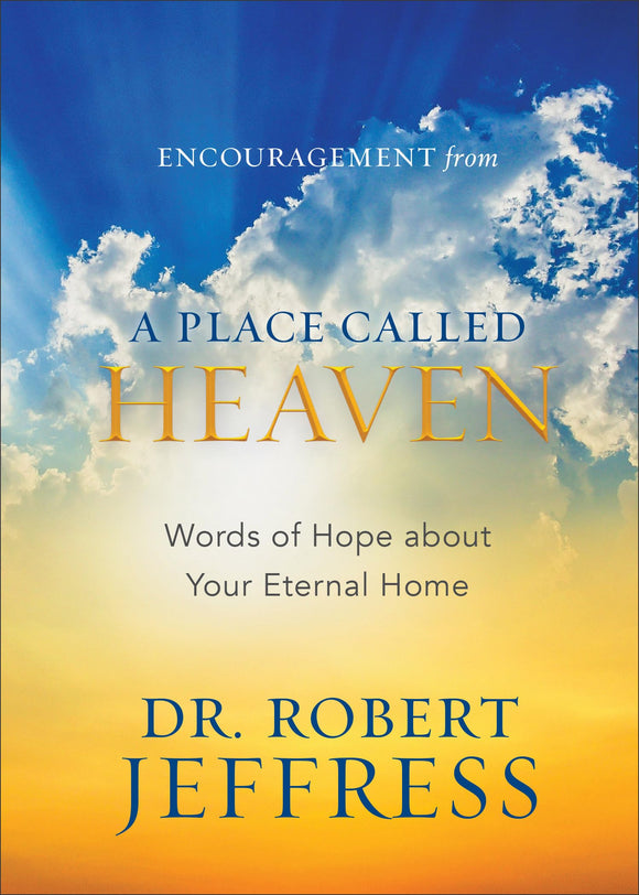 Encouragement from A Place Called Heaven: Words of Hope about Your Eternal Home