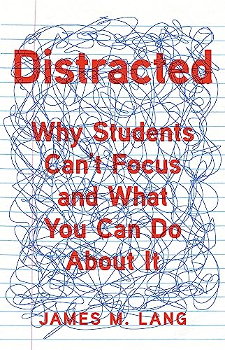 Distracted: Why Students Can't Focus and What You Can Do About It