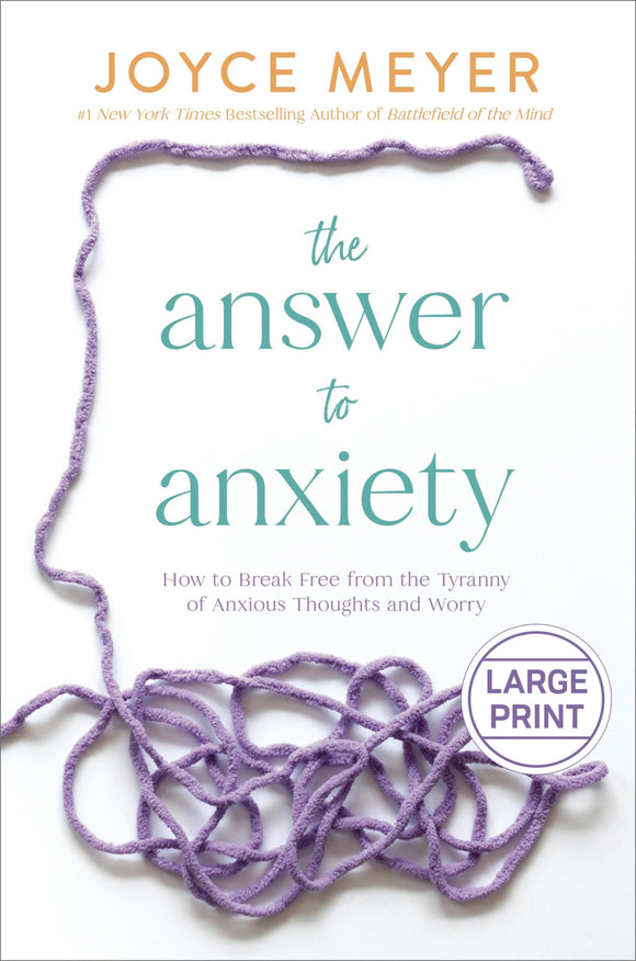 The Answer to Anxiety: How to Break Free from the Tyranny of Anxious Thoughts and Worry