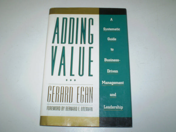 Adding Value: A Systematic Guide to Business-Driven Management and Leadership (Jossey Bass Business & Management Series)