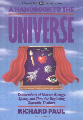 A Handbook to the Universe: Explorations of Matter, Energy, Space, and Time for Beginning Scientific Thinkers
