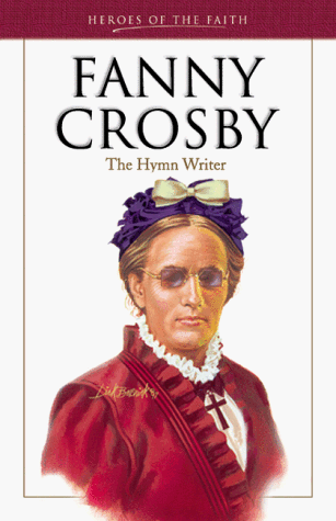 Fanny Crosby: The Hymn Writer (Heroes of the Faith)