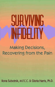 Surviving Infidelity: Making Decisions, Recovering from the Pain