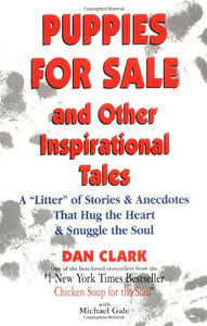 Puppies for Sale and Other Inspirational Tales: A "Litter" of Stories & Anecdotes That Hug the Heart & Snuggle the Soul