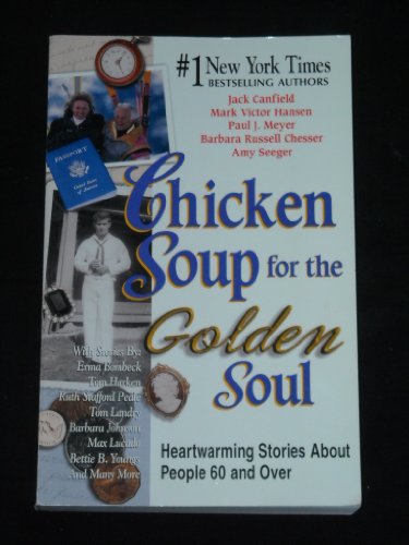 Chicken Soup for the Golden Soul: Heartwarming Stories for People 60 and over (Chicken Soup for the Soul)