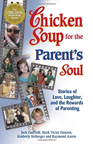 Chicken Soup for the Parent's Soul: 101 Stories of Loving, Learning and Parenting