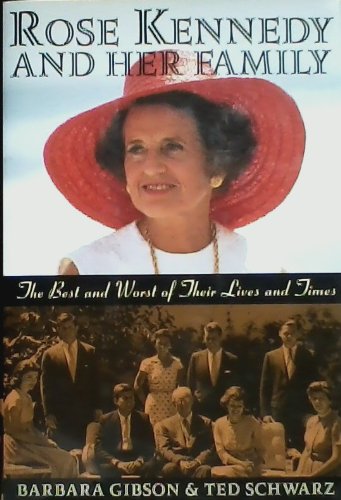 Rose Kennedy and Her Family: The Best and Worst of Their Lives and Times