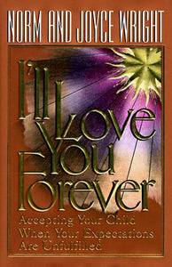 I'll Love You Forever: Accepting Your Child When Your Expectations Are Unfulfilled
