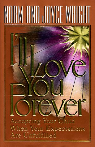 I'll Love You Forever: Accepting Your Child When Your Expectations Are Unfulfilled