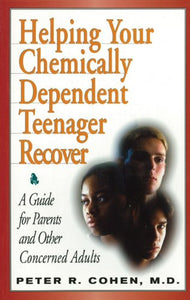 Helping Your Chemically Dependent Teenager Recover: A Guide for Parents and Other Concerned Adults