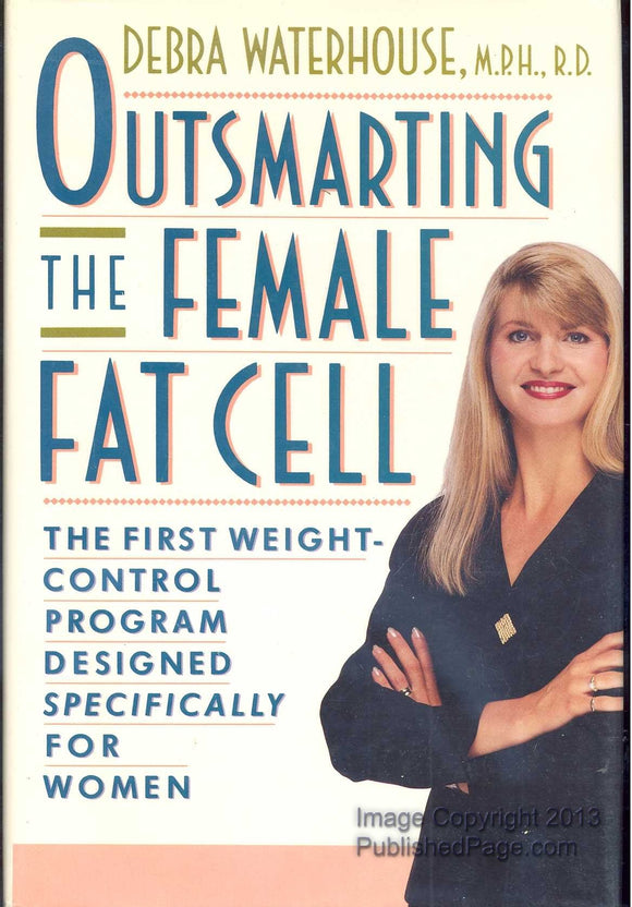 OUTSMARTING THE FEMALE FAT CELL: THE FIRST WEIGHT-CONTROL PROGRAM DESIGNED SPECIFICALLY FOR WOMEN