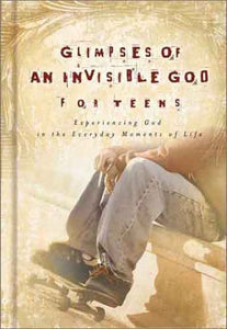 Glimpses of an Invisible God for Teens: Quiet Reflections to Refresh and Restore Your Soul