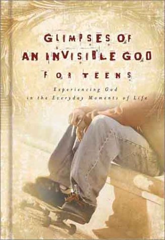 Glimpses of an Invisible God for Teens: Quiet Reflections to Refresh and Restore Your Soul