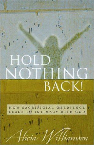 Hold Nothing Back!: How Sacrificial Obedience Leads to Intimacy With God