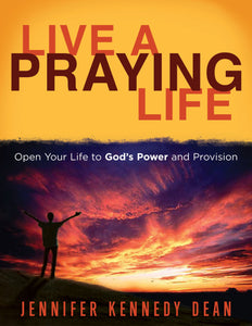 Live a Praying Life: Open Your Life to God's Power and Provision