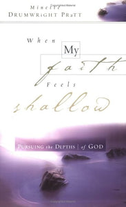 When My Faith Feels Shallow: Pursuing the Depths of God