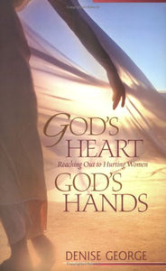 God's Heart, God's Hands: Reaching Out to Hurting Women