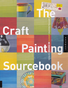 Craft Painting Sourcebook: A Guide to Beautiful Patterns for 47 Everyday Surfaces