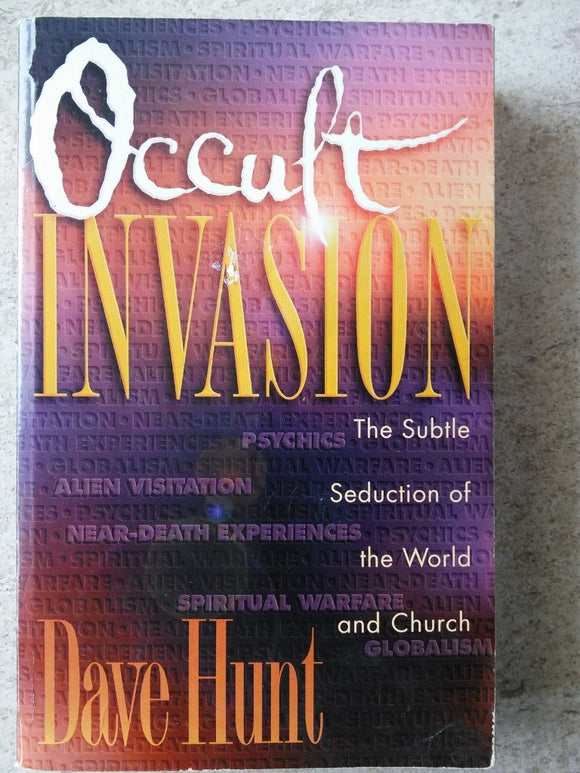 Occult Invasion: The Subtle Seduction of the World and Church