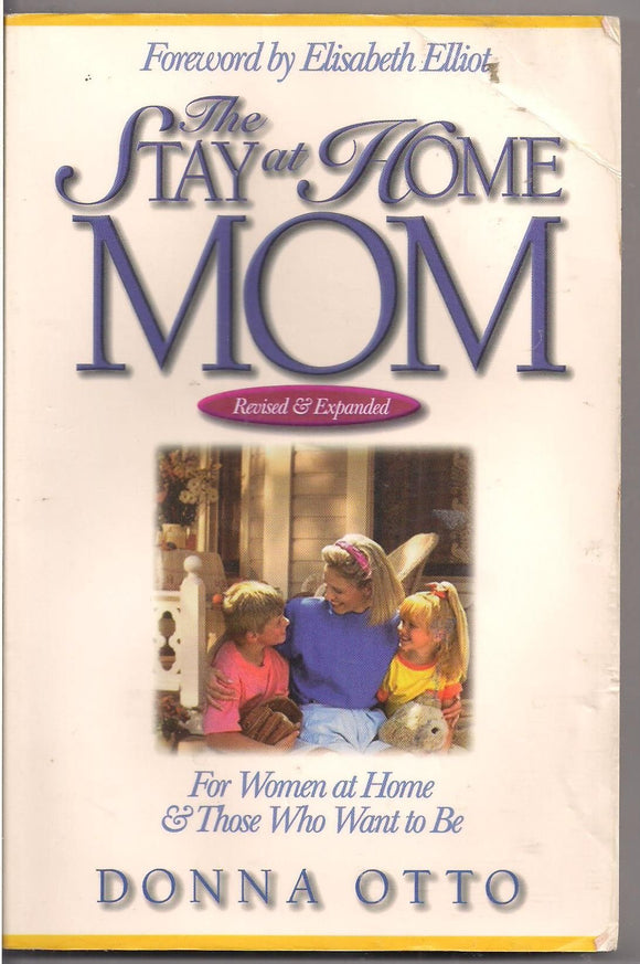 The Stay-at-Home Mom: For Women at Home And Those Who Want to Be