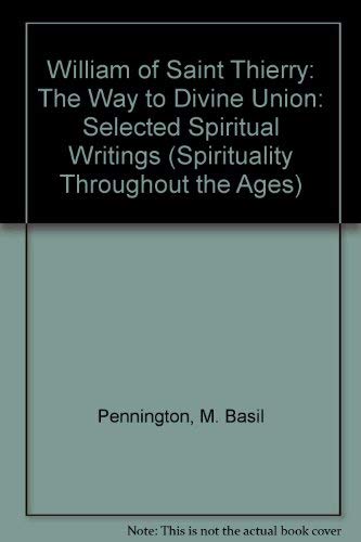 William of Saint Thierry: The Way to Divine Union : Selected Spiritual Writings (Spirituality Throughout the Ages)