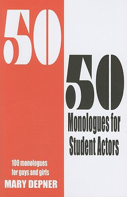 50/50 Monologues for Student Actors: 100 Monologues for Guys and Girls