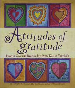 Attitudes of Gratitude: How to Give and Receive Joy Every Day of Your Life