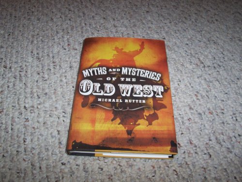 Myths And Mysteries Of The Old West