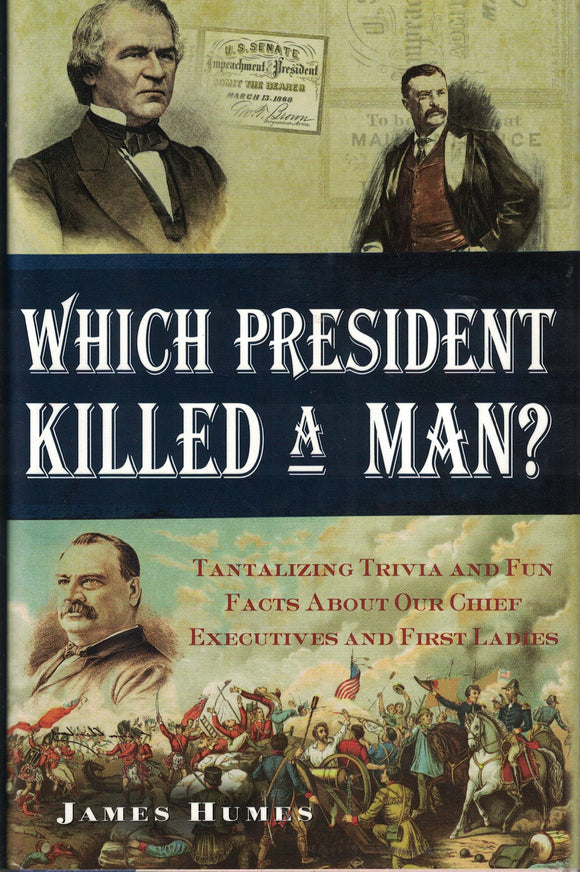 Which President Killed a Man? Tantalizing Trivia and Fun Facts About Our Chief Executives and First Ladies