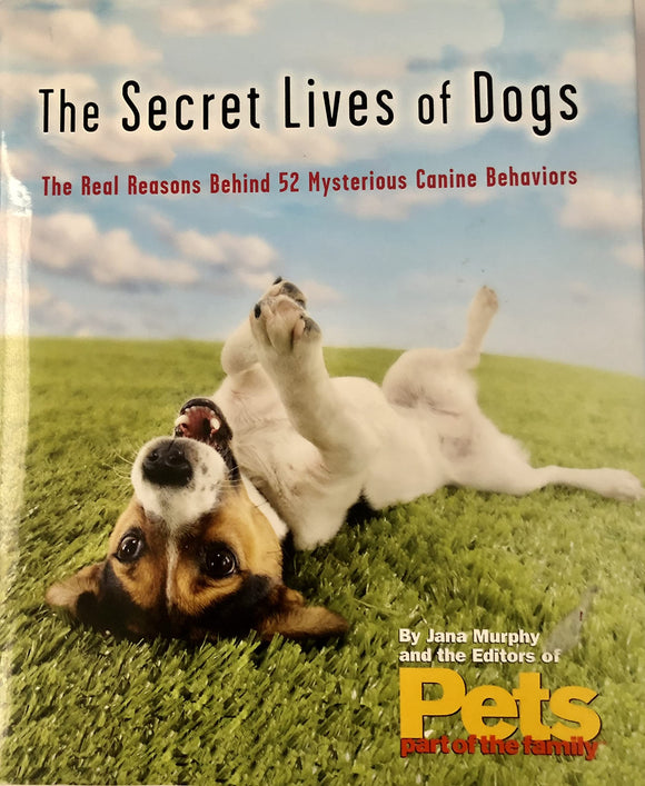 The Secret Lives of Dogs, The Real Reason Behind 52 Mysterious Canine Behaviors