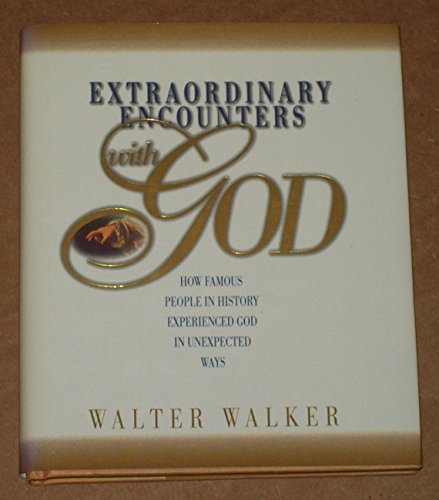 Extraordinary Encounters With God: How Famous People in History Experienced God in Unexpected Ways